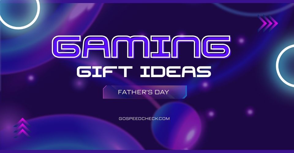 Top Father's Day Gifts for Gamers They Don’t Know They Need